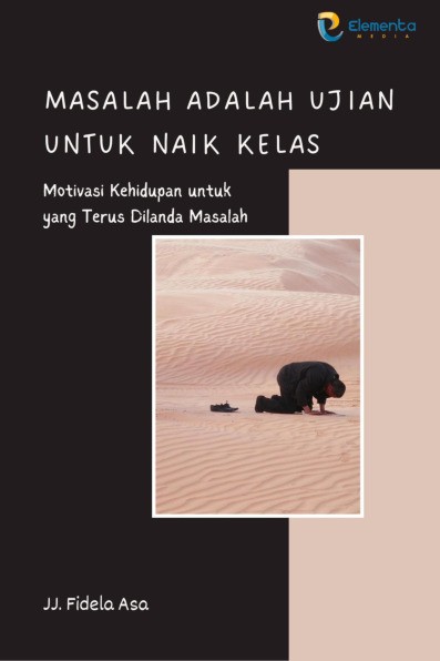 Masalah Adalah Ujian untuk Naik Kelas: Motivasi Kehidupan untuk yang Terus Dilanda Masalah